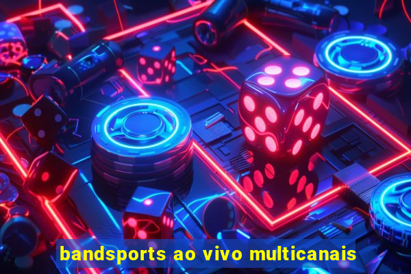 bandsports ao vivo multicanais